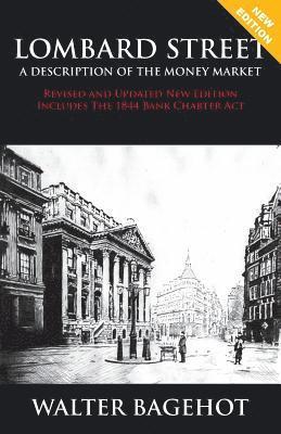 LOMBARD STREET - Revised and Updated New Edition, Includes The 1844 Bank Charter Act 1