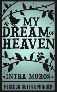 bokomslag My Dream of Heaven - Intra Muros