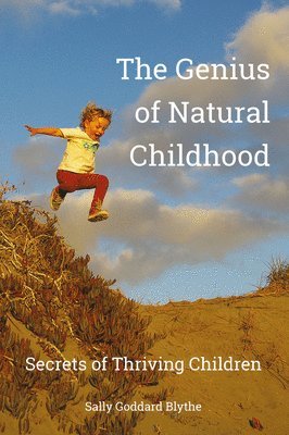 Sally Goddard Blythe - The Genius of Natural Childhood, Häftad