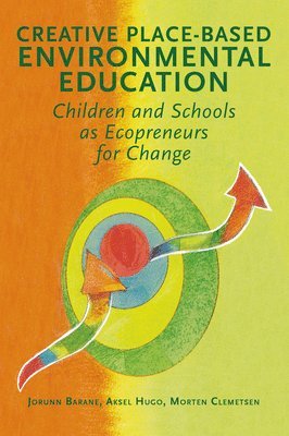 Jorunn Barane, Aksel Hugo, Morten Clemetsen - Creative Place-Based Environmental Education: Children and Schools as Ecopreneurs for Change, Häftad
