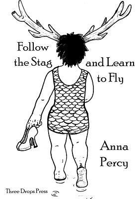 Anna Percy - Follow the Stag and Learn to Fly, Häftad