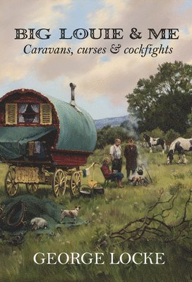 George Locke - Big Louie & Me: Caravans, Curses & Cockfights, Häftad