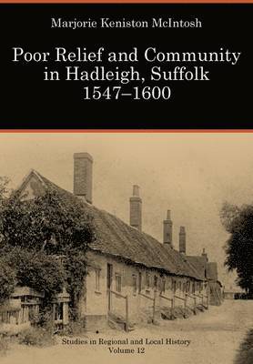 Poor Relief and Community in Hadleigh, Suffolk, 1547-1600: Volume 12 1