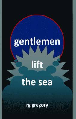 R. G. Gregory - Gentlemen Lift the Sea, Häftad