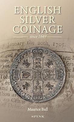 Maurice Bull - English Silver Coinage: Since 1649, Inbunden