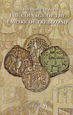 Simon Bendall - An Introduction to the Coinage of the Empire of Trebizond, Häftad