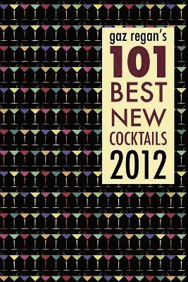 Gaz Regan's 101 Best New Cocktails 2012 1