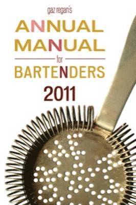 Gaz Regan's ANNUAL MANUAL for BARTENDERS, 2011 1