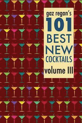 bokomslag Gaz Regan's 101 Best New Cocktails Volume III