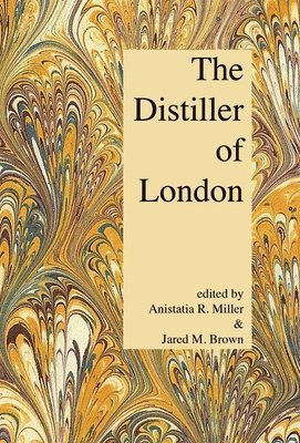 Anistatia R Miller, Jared M Brown - Distiller of London, Inbunden