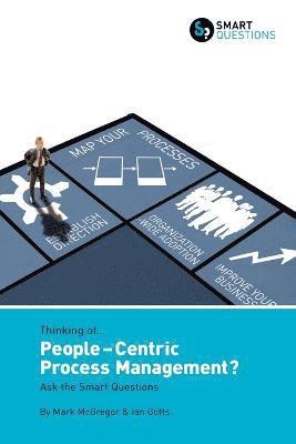 Mark McGregor, Ian Gotts - Thinking of... People-centric Process Management? Ask the Smart Questions, Häftad
