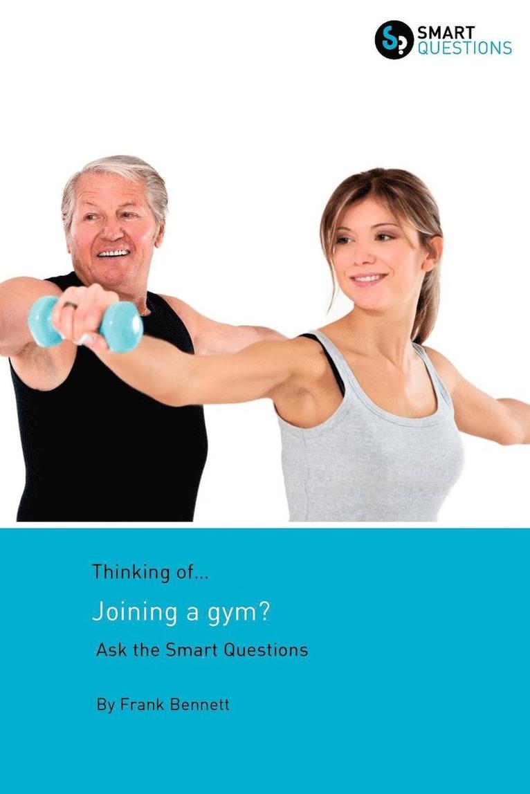 Thinking of... Joining a Gym? Ask the Smart Questions 1