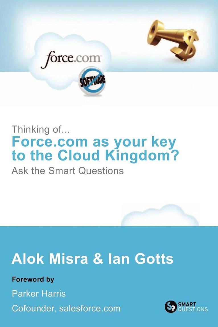 Thinking Of... Force.com as Your Key to the Cloud Kingdom? Ask the Smart Questions 1