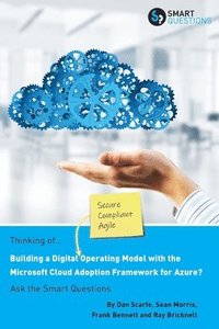 bokomslag Thinking of... Building a Digital Operating Model with the Microsoft Cloud Adoption Framework for Azure? Ask the Smart Questions