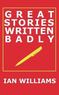 bokomslag Great Stories Written Badly