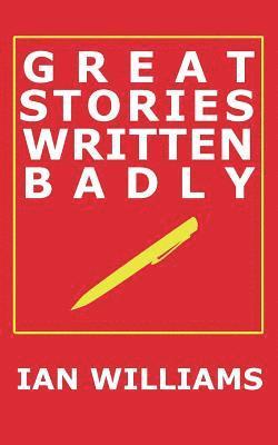 bokomslag Great Stories Written Badly