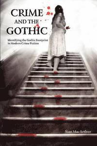 bokomslag Crime and the Gothic: Identifying the Gothic Footprint in Modern Crime Fiction