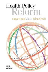 bokomslag Health Policy Reform: Global Health Versus Private Profit