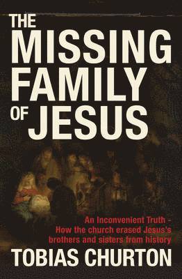 Tobias Churton - Missing Family of Jesus, Inbunden