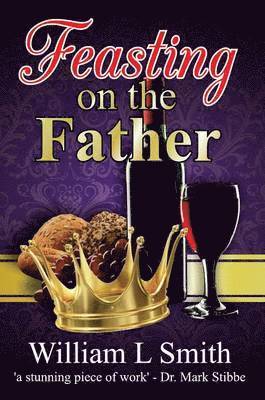 William L . Smith - Feasting on the Father, Häftad