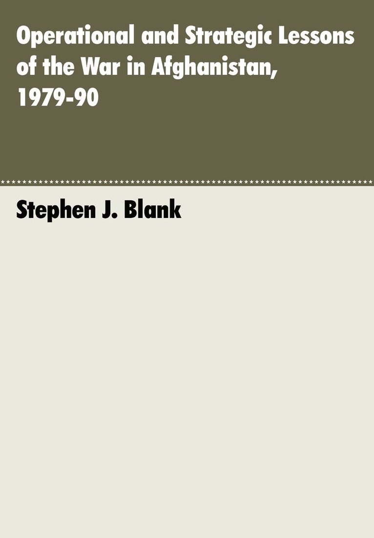 Stephen J. Blank - Operational and Strategic Lessons of the War in Afghanistan, 1979-90, Häftad