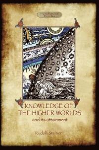 bokomslag Knowledge of the Higher Worlds and Its Attainment