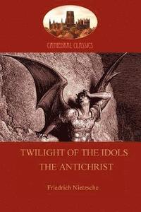 bokomslag 'Twilight of the Idols or How to Philosophize with a Hammer', and 'the Antichrist'