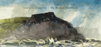 Norman Ackroyd - Shetland Notebook, Inbunden