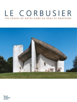 bokomslag Le Corbusier: The Chapel of Notre Dame du Haut at Ronchamp