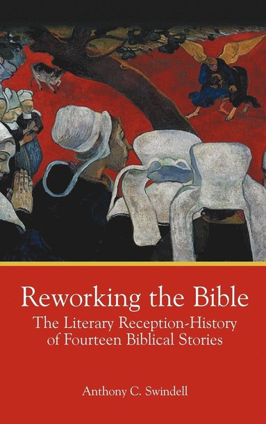 Anthony Charles Swindell - Reworking the Bible, Inbunden