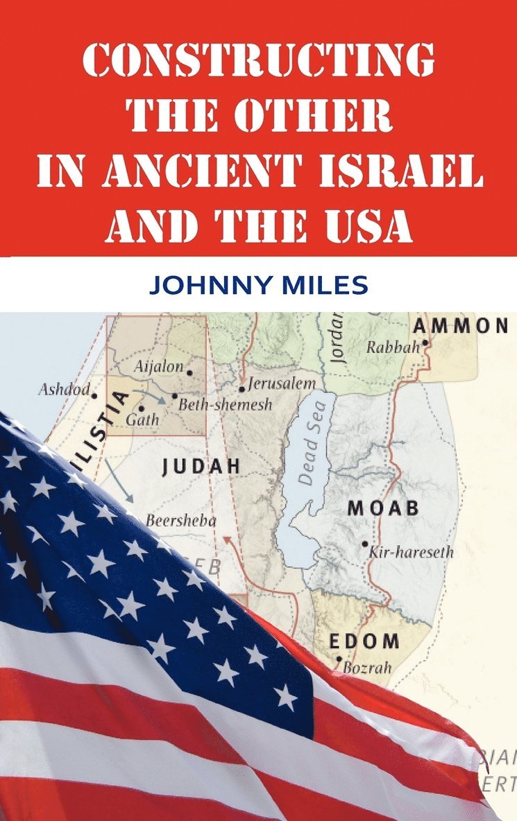 Johnny Miles - Constructing the Other in Ancient Israel and the USA, Inbunden