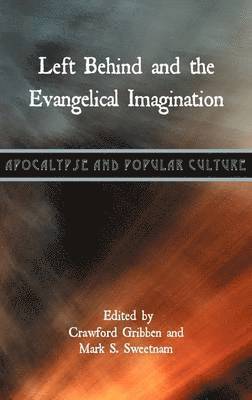Crawford Gribben, Mark S. Sweetnam - Left Behind and the Evangelical Imagination, Inbunden