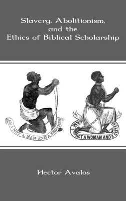 Hector Avalos - Slavery, Abolitionism, and the Ethics of Biblical Scholarship, Inbunden