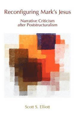 Scott S. Elliott - Reconfiguring Mark's Jesus, Inbunden