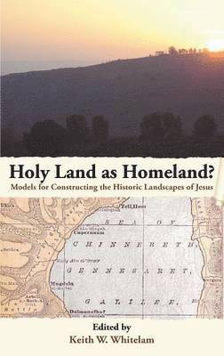 Keith W. Whitelam - Holy Land as Homeland? Models for Constructing the Historic Landscapes of Jesus, Inbunden