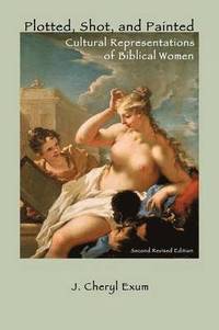 bokomslag Plotted, Shot, and Painted: Cultural Representations of Biblical Women