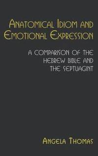 bokomslag Anatomical Idiom and Emotional Expression in the Hebrew Bible and the Septuagint