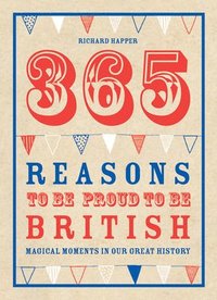 bokomslag 365 Reasons To Be Proud To Be British