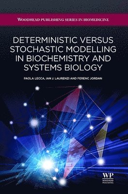 Paola Lecca, Ian Laurenzi, Ferenc Jordan - Deterministic Versus Stochastic Modelling in Biochemistry and Systems Biology, Inbunden