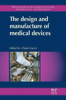 J. Paulo Davim, J Paulo Davim - The Design and Manufacture of Medical Devices, Inbunden