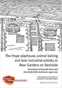 bokomslag The Hope playhouse, animal baiting and later industrial activity at Bear Gardens on Bankside