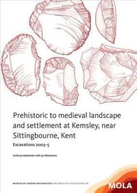 bokomslag Prehistoric to medieval landscape and settlement at Kemsley,near Sittingbourne, Kent