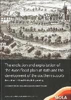 bokomslag  The Evolution and Exploitation of the Avon Flood Plain at Bath and the Development of the Southern Suburb