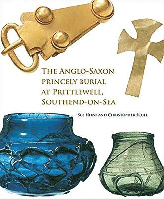 The Anglo-Saxon Princely Burial at Prittlewell, Southend-on-Sea 1