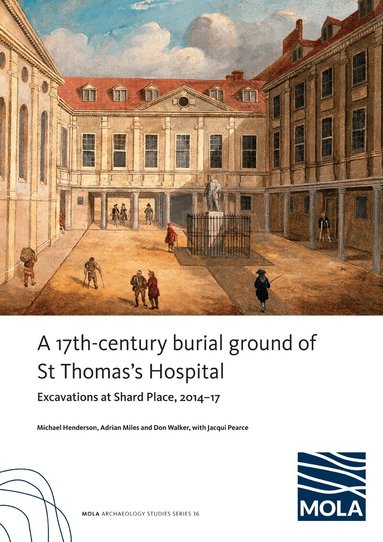 Michael Henderson, Adrian Miles, Don Walker, Jacqui Pearce - A 17th-century burial ground of St Thomas’s Hospital, Southwark, Häftad