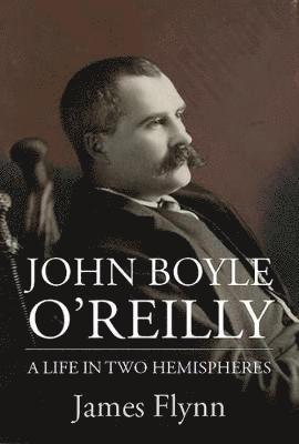 James Flynn - John Boyle O'Reilly, Inbunden. Tillgänglighet: Tillfälligt slut