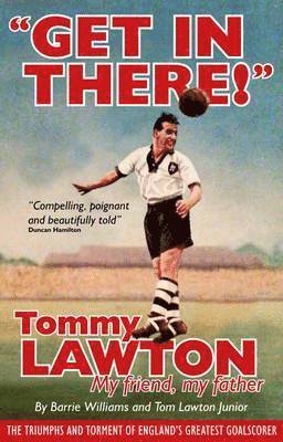 Get in There!: Tommy Lawton: My Friend, My Father