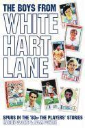 Adam Powley - The Boys from White Hart Lane: White Hart Lane in the 80s, Häftad