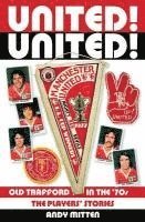 United! United!: Old Trafford in the 70s