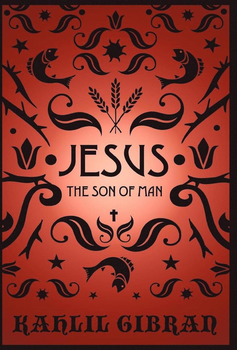 Kahil Gibran, Kahlil Gibran - Jesus the Son of Man, Inbunden